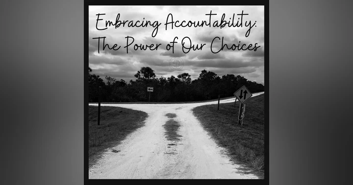 image for Embracing Accountability: The Power of Our Choices