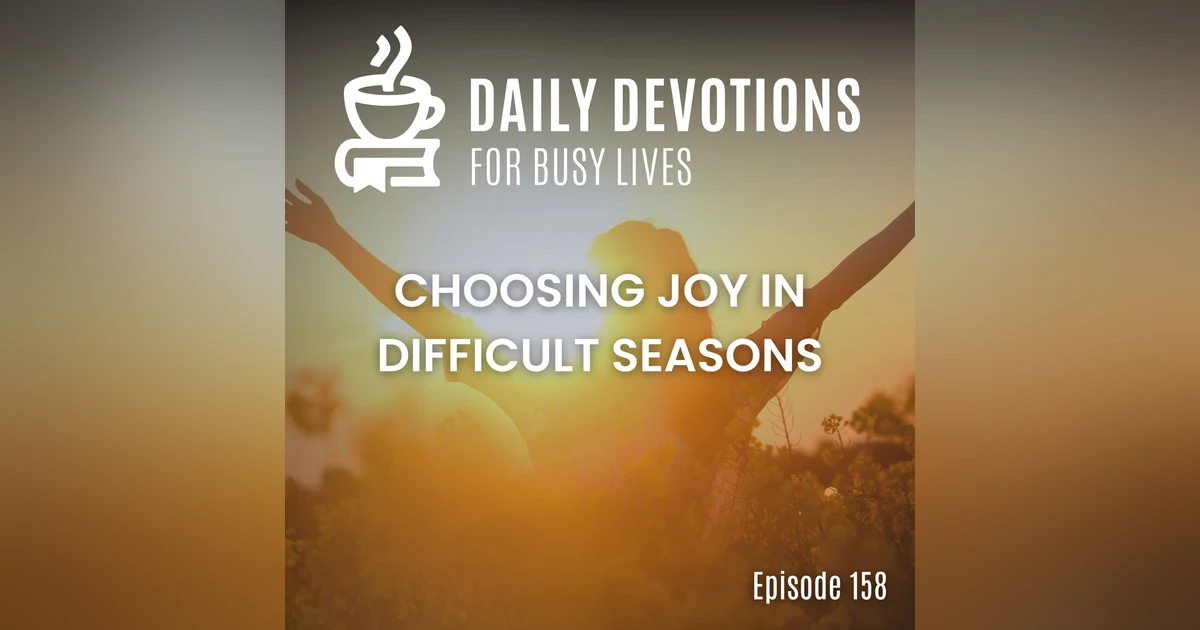 Choosing Joy in Difficult Seasons