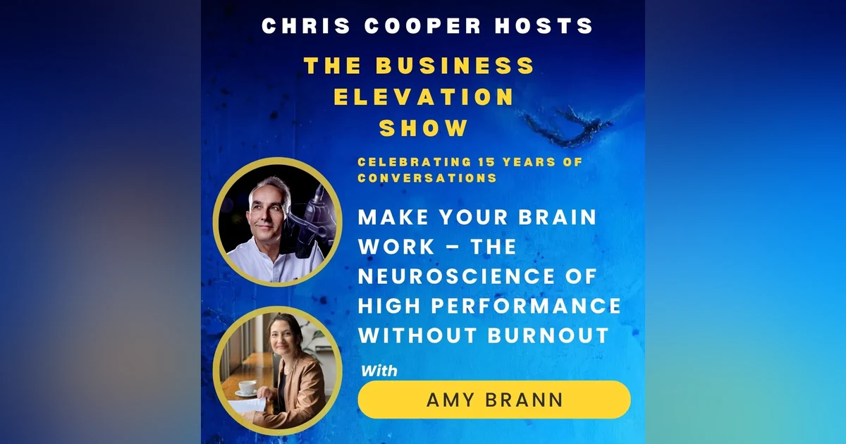 Make Your Brain Work – The Neuroscience of High Performance Without Burnout - with Amy Brann