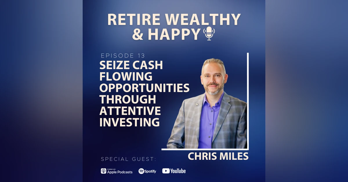 Ep13: Seize Cash Flowing Opportunities Through Attentive Investing with Chris Miles