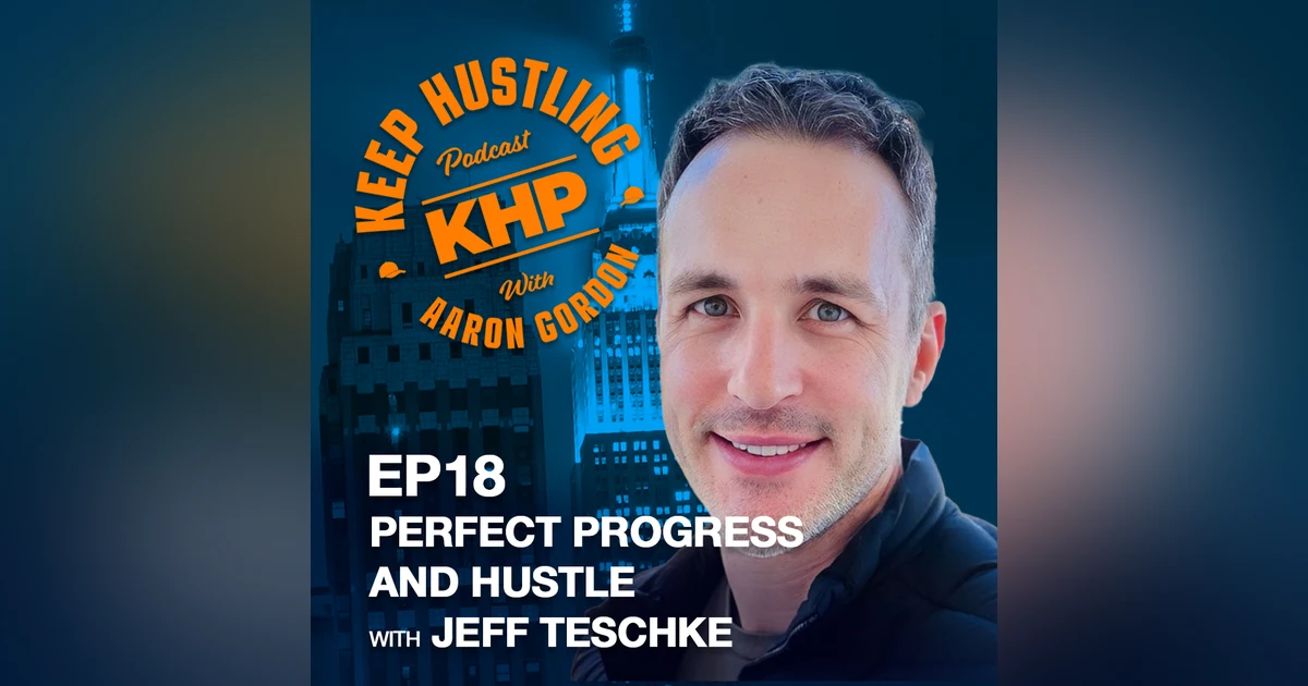 Perfect Progress and Hustle with Jeff Teschke