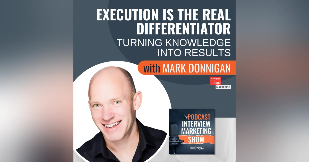 Execution Is The Real Differentiator: Turning Knowledge Into Results with Mark Donnigan