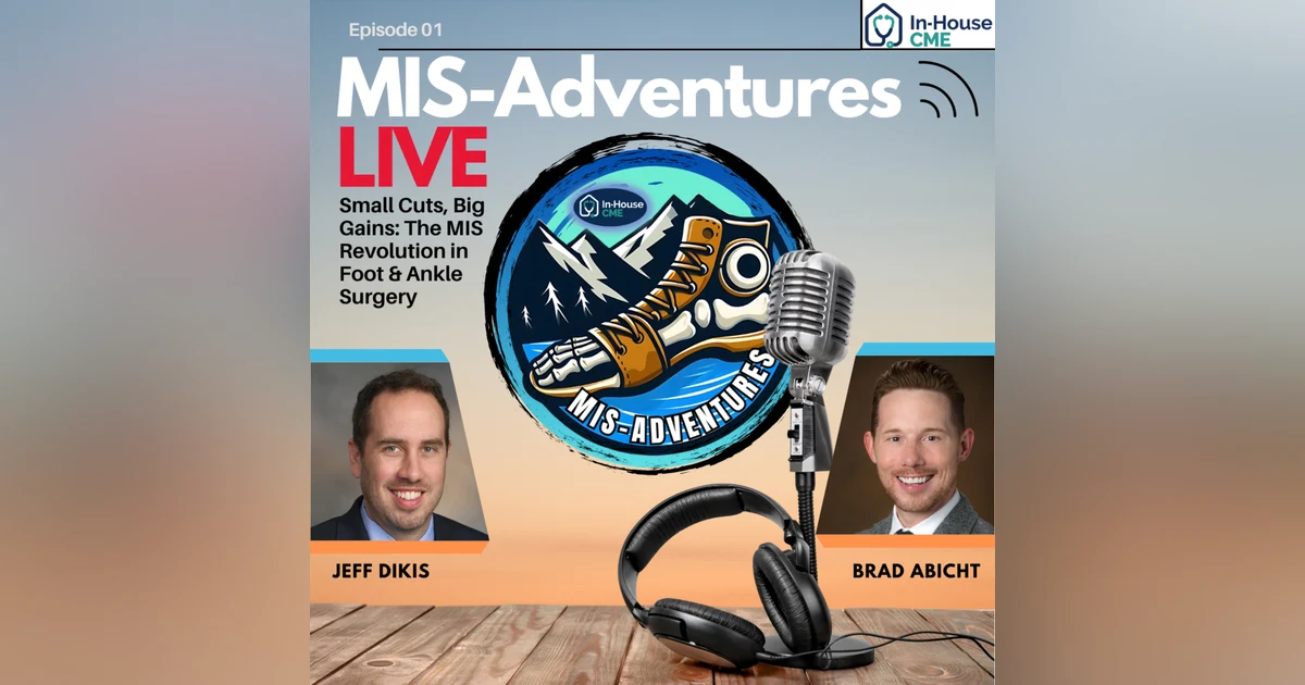 MIS-Adventures S2.E37 - Small Cuts, Big Gains: The MIS Revolution in Foot & Ankle Surgery