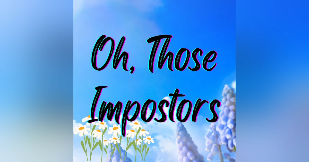 Oh Those Impostors
