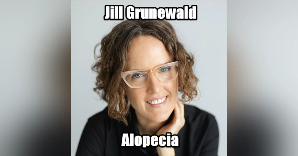 Follicle Chronicles; A deep dive into Alopecia with Jill Grunewald