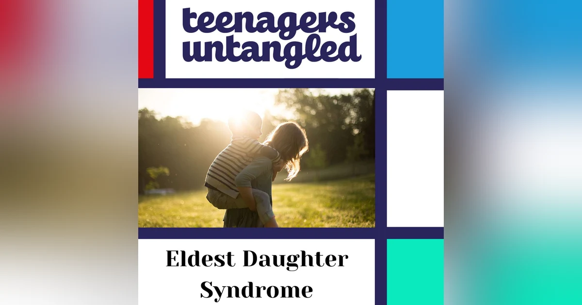 Eldest daughter syndrome and the trouble with parentification.