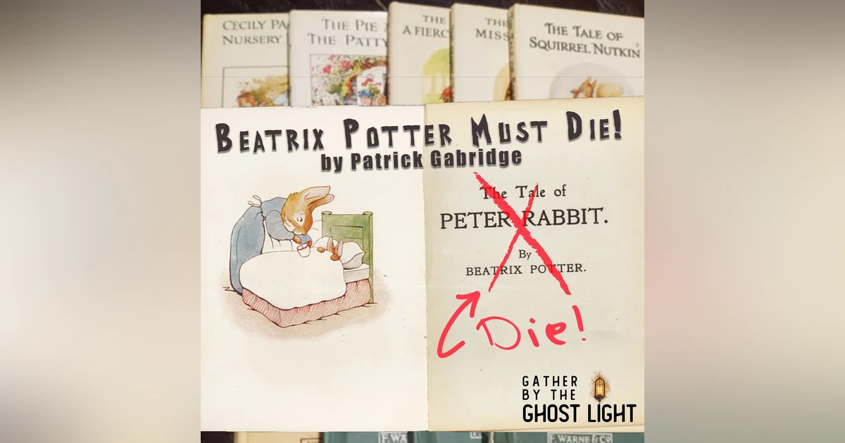 ”BEATRIX POTTER MUST DIE!” by Patrick Gabridge