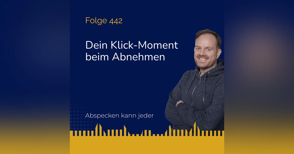 Podcast 442 - Dein Klick-Moment beim Abnehmen