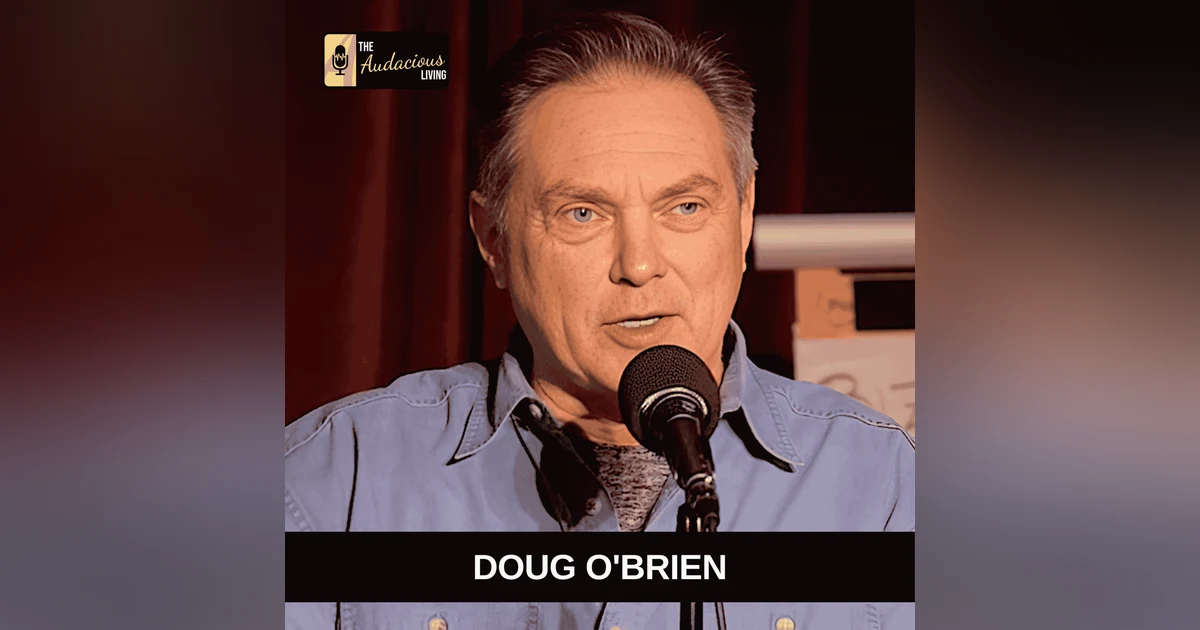 The Power of Storytelling & Belief — Doug O’Brien | Audacious Living