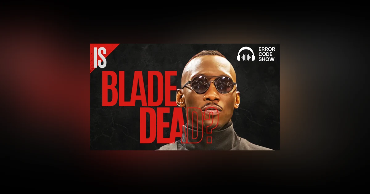 Blade Is Still “Coming Soon” — We Don’t Believe You - Error Code Show