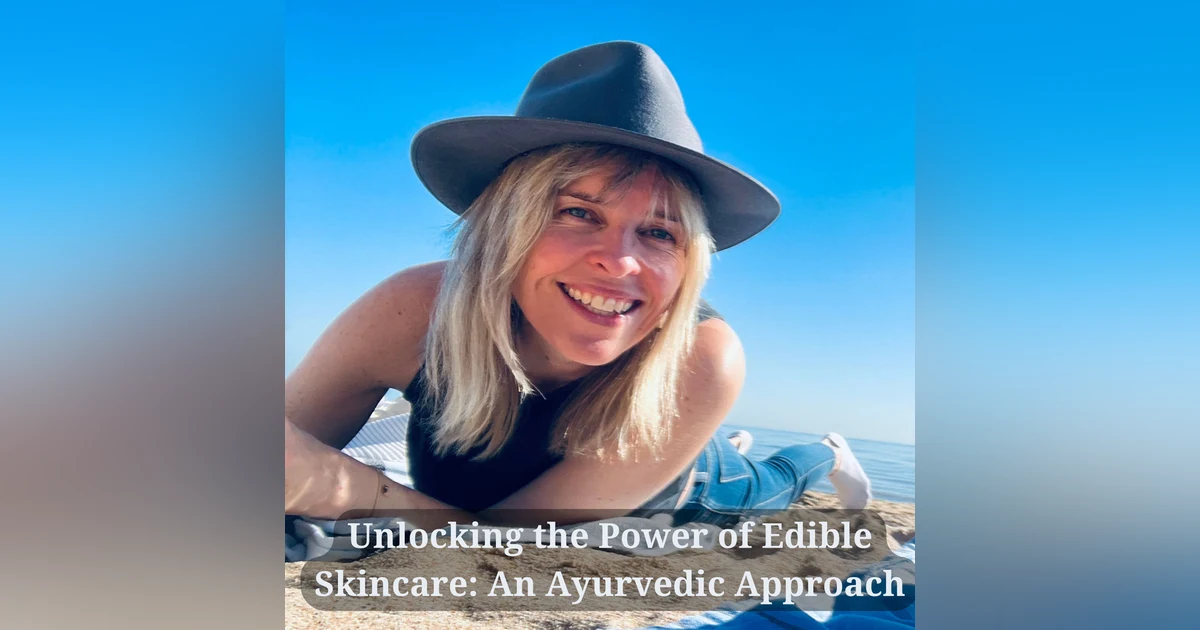 14: Unlocking the Power of Edible Skincare: An Ayurvedic Approach with Sonia Lloyd