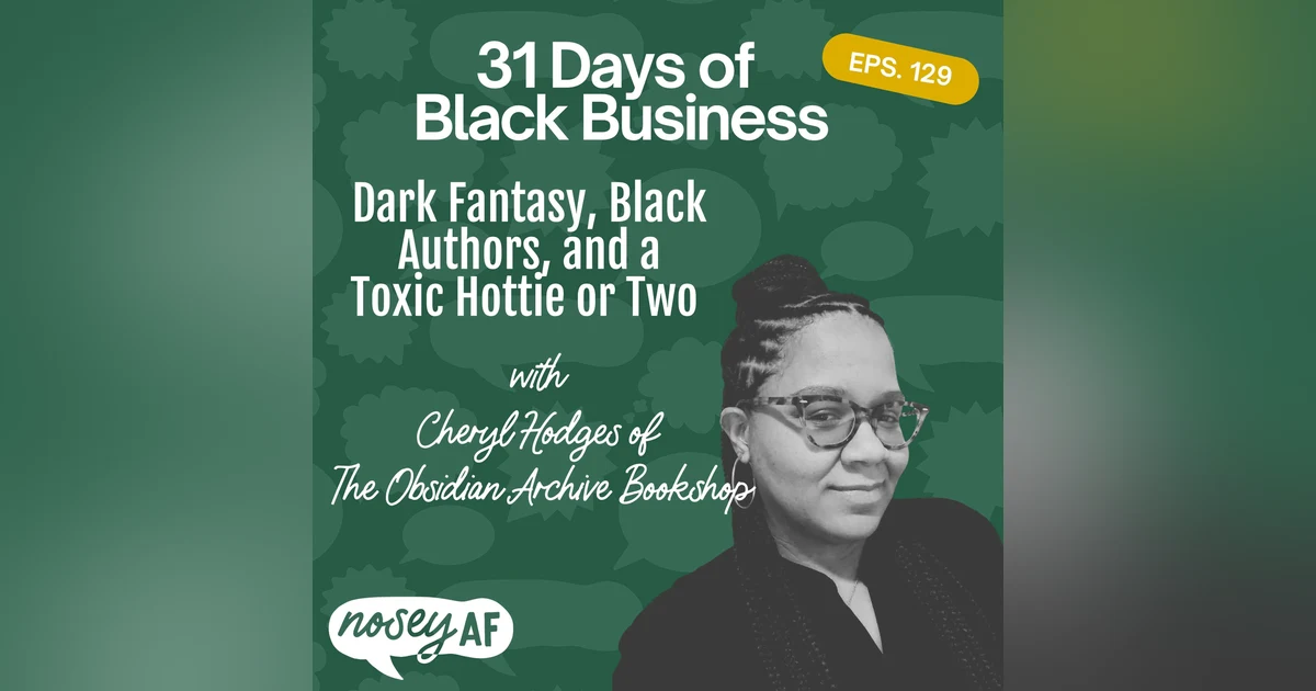 Dark Fantasy, Black Authors, and a Toxic Hottie or Two with Cheryl Hodges of The Obsidian Archive