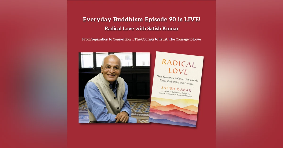 Everyday Buddhism 90 - Radical Love with Satish Kumar