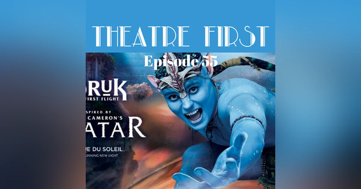 55: Cirque du Soleil’s Toruk - The First Flight - Theatre First with Alex First