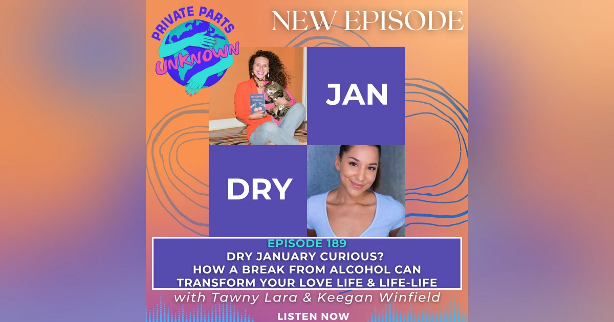 Dry January Curious? How a Break from Alcohol Can Transform Your Love Life & Life-Life with Tawny Lara & Keegan Winfield