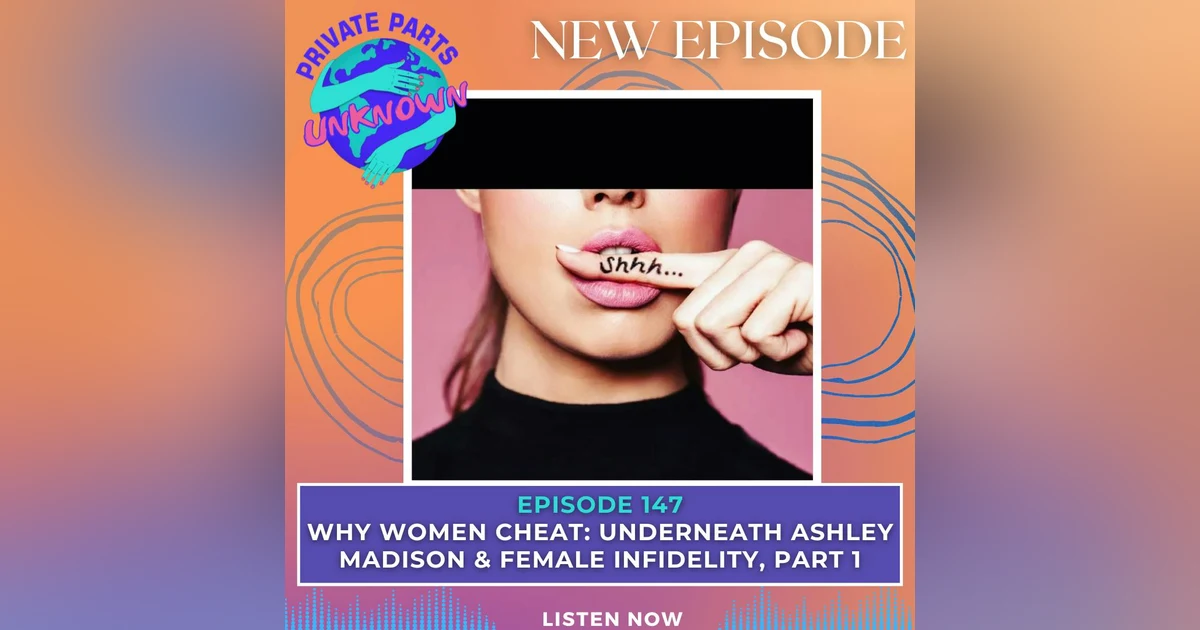 Why Women Cheat: Underneath Ashley Madison & Female Infidelity, Part 1