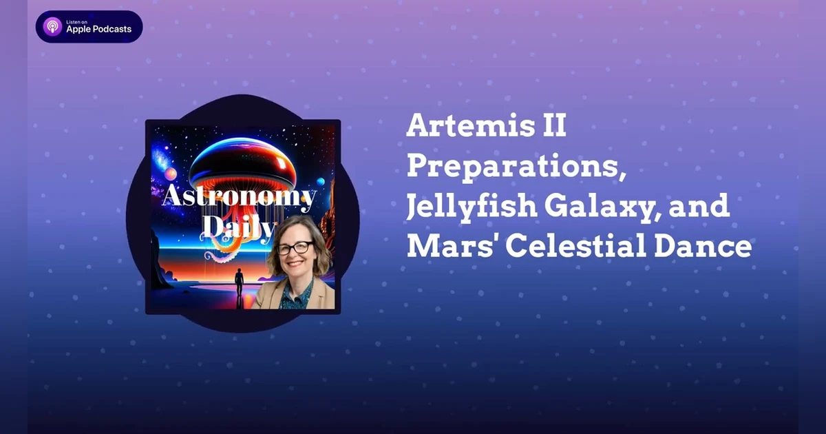 Artemis II Preparations, Jellyfish Galaxy, and Mars’ Celestial Dance