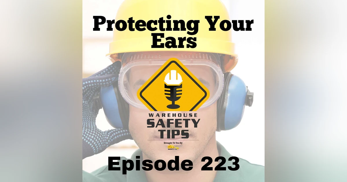 S5 Ep223: Warehouse Safety Tips | Episode 223 | Protecting Your Ears
