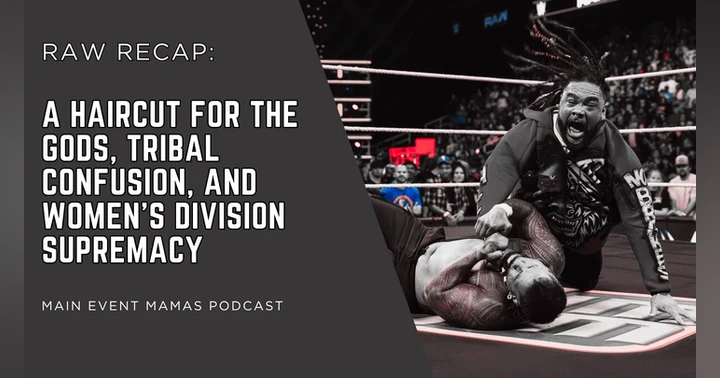 image for Raw Recap: A Haircut for the Gods, Tribal Confusion, and Women’s Division Supremacy