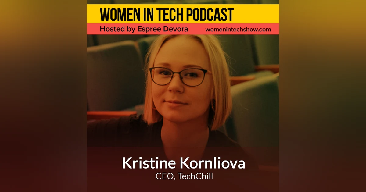 Kristine Kornilova of TechChill, It’s The Startups That Make Winters Hot: Women in Tech Latvia
