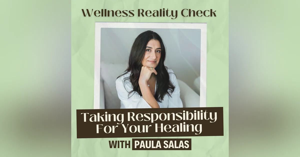 17 - Taking Responsibility of Your Own Healing with Paula Salas
