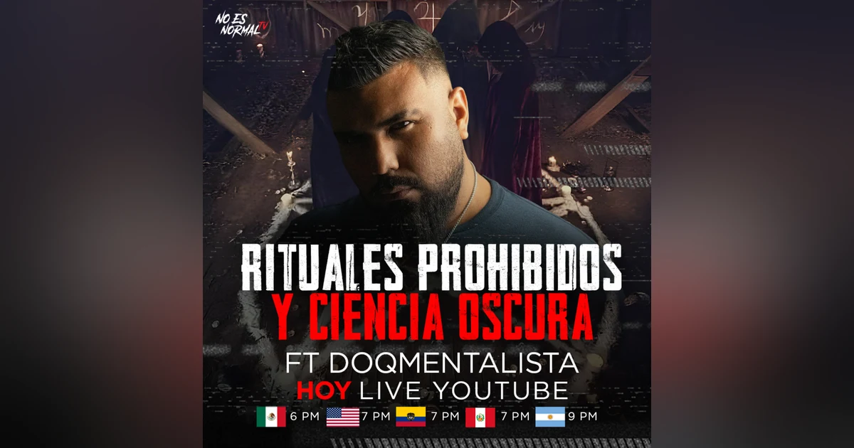 Rituales Prohibidos Y Ciencia Oscura Ft El DoQmentalista | NoEsNormal.Tv