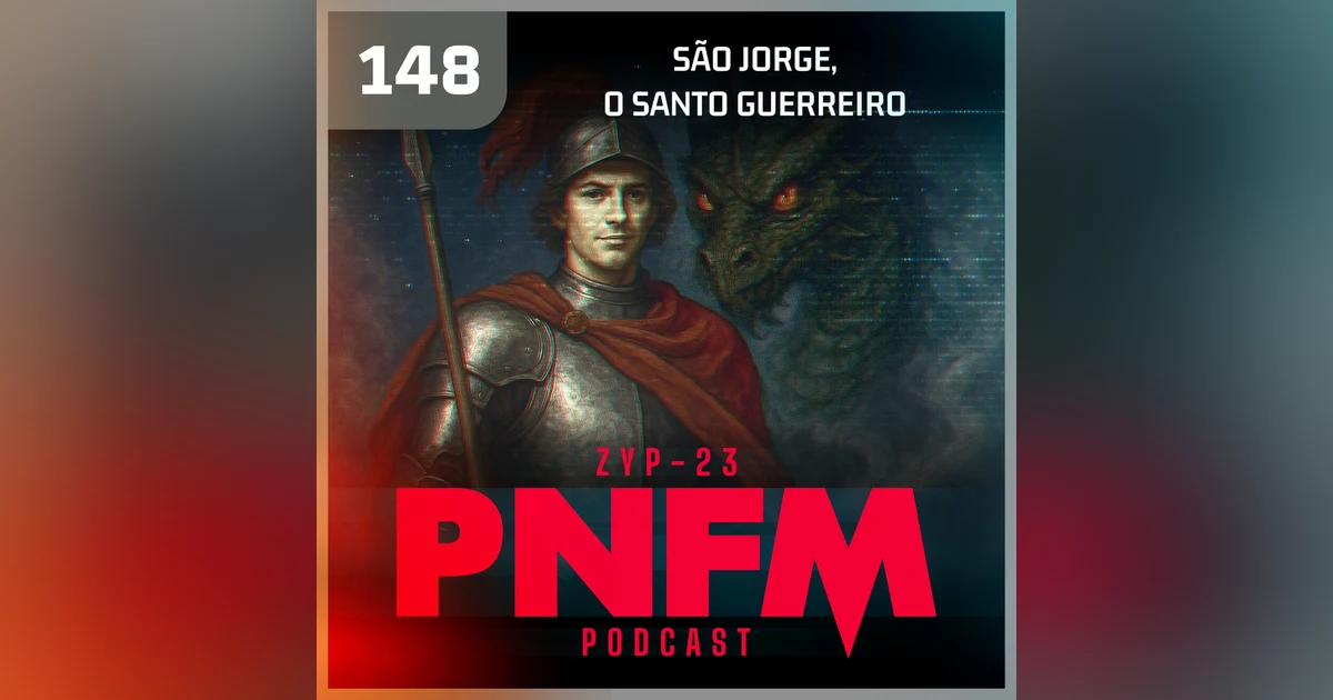 PNFM - EP148 - São Jorge, O Santo Guerreiro