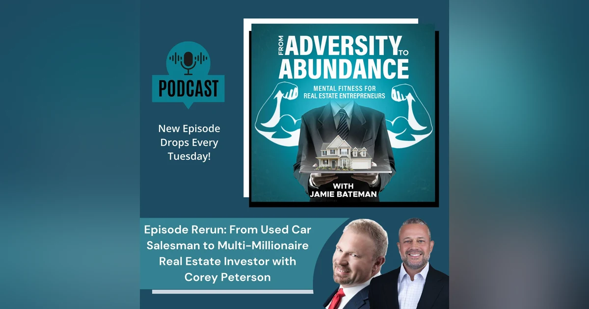 Episode Rerun: From Used Car Salesman to Multi-Millionaire Real Estate Investor with Corey Peterson