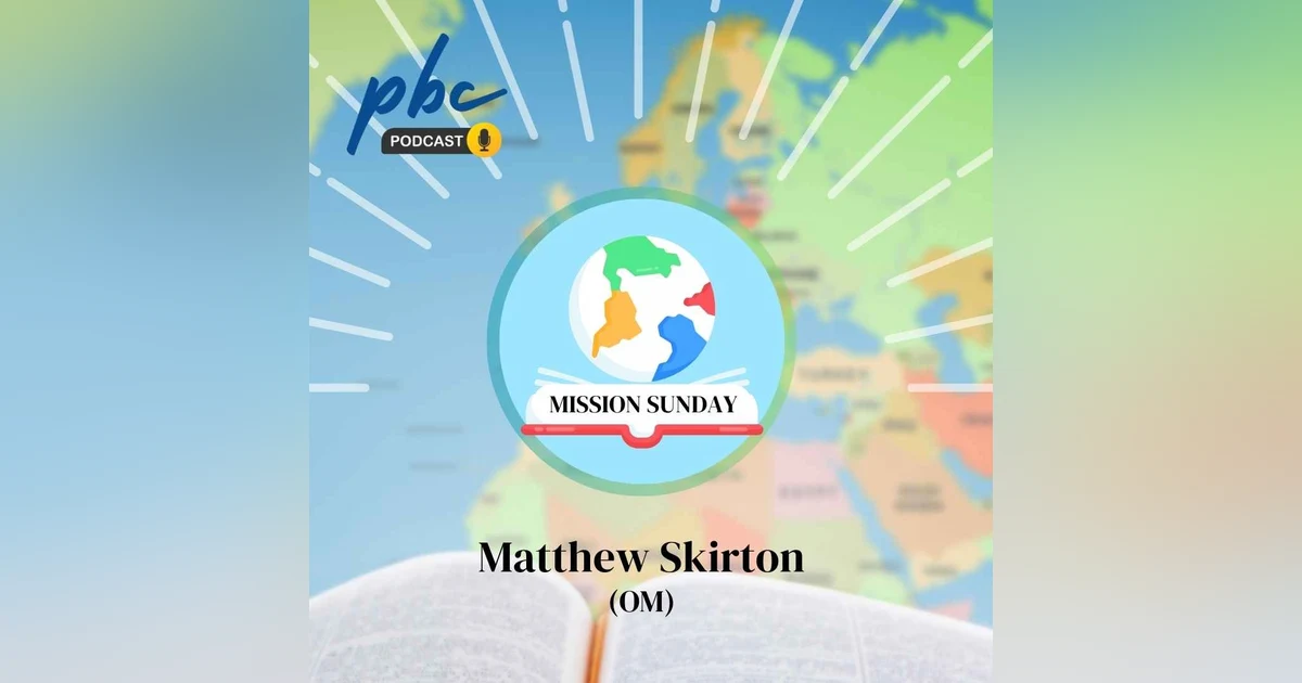 Mission Sunday | Matthew Skirton | The Mystery of God