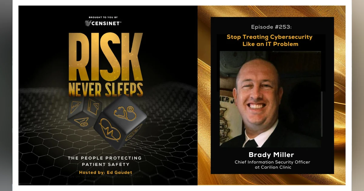 Episode #253. Stop Treating Cybersecurity Like an IT Problem, with Brady Miller, Chief Information Security Officer at Carilion Clinic