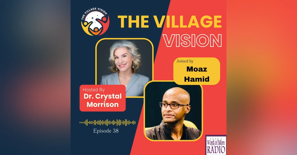 Moaz Hamid Joins Dr. Crystal Morrison on The Village Vision Podcast