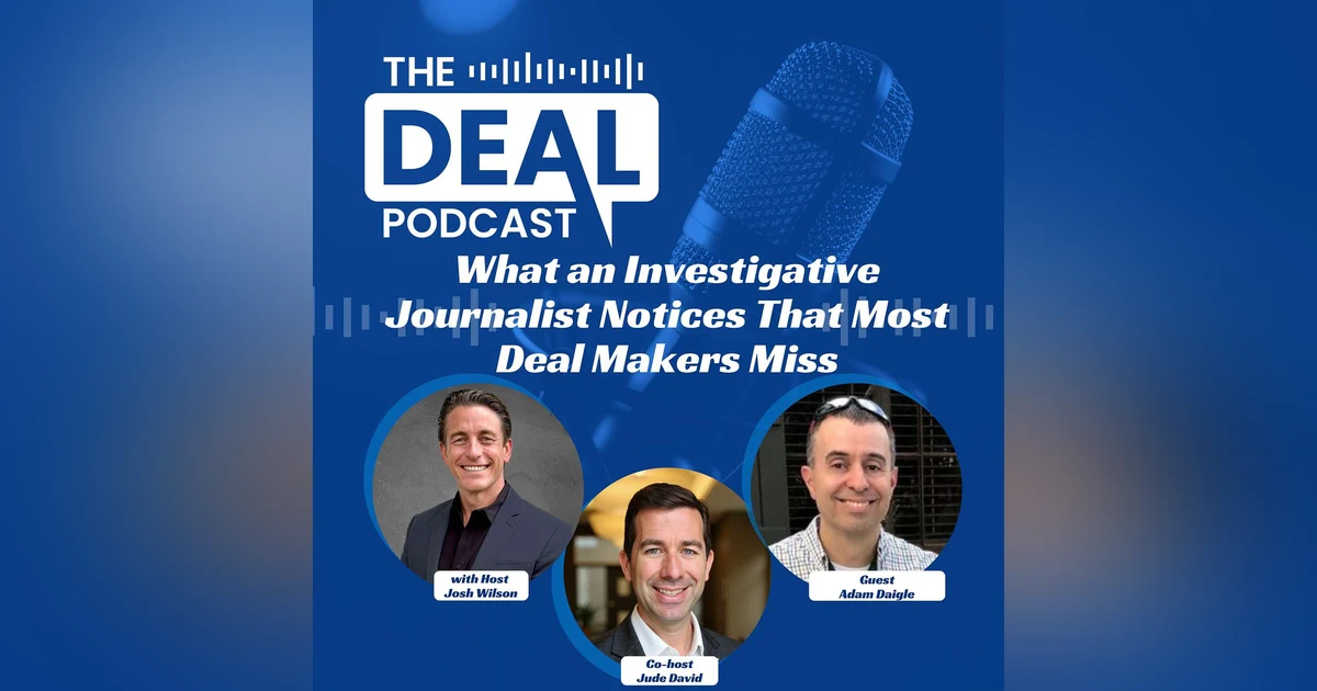 What an Investigative Journalist Notices That Most Deal Makers Miss
