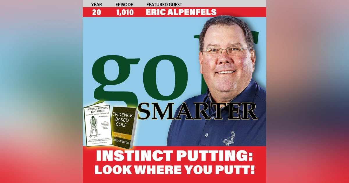 Instinct Putting: The Innovative Science-Based Method to Look Where You Putt with Eric Alpenfels