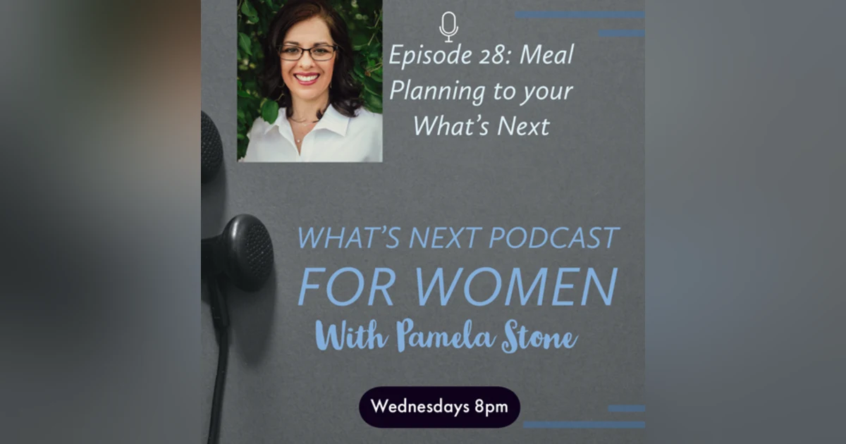 EP 28. What's Next talk about meal planning with Marie