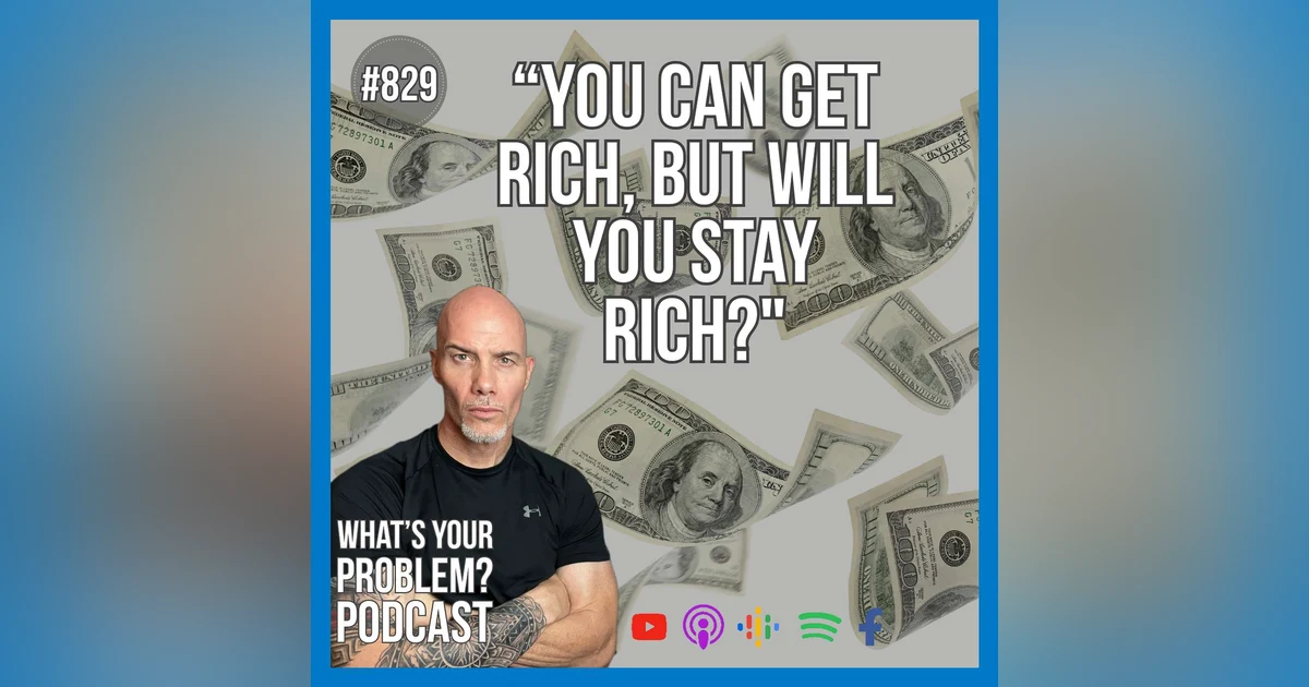 829. You Can Get Rich, But Will You Stay Rich? | Learn To Earn.