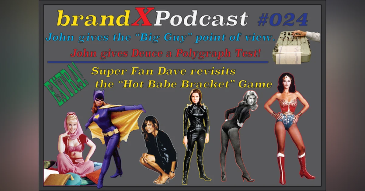 Deuce Takes a Lie Detector Test, John Gives a Fat Man’s Point Of View | Brand X Podcast 024