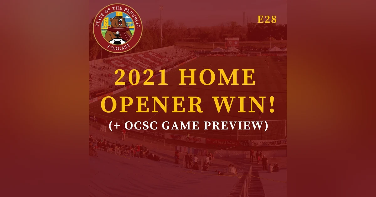 S1E28 - 2021 Home Opener Win!! + OCSC Preview!