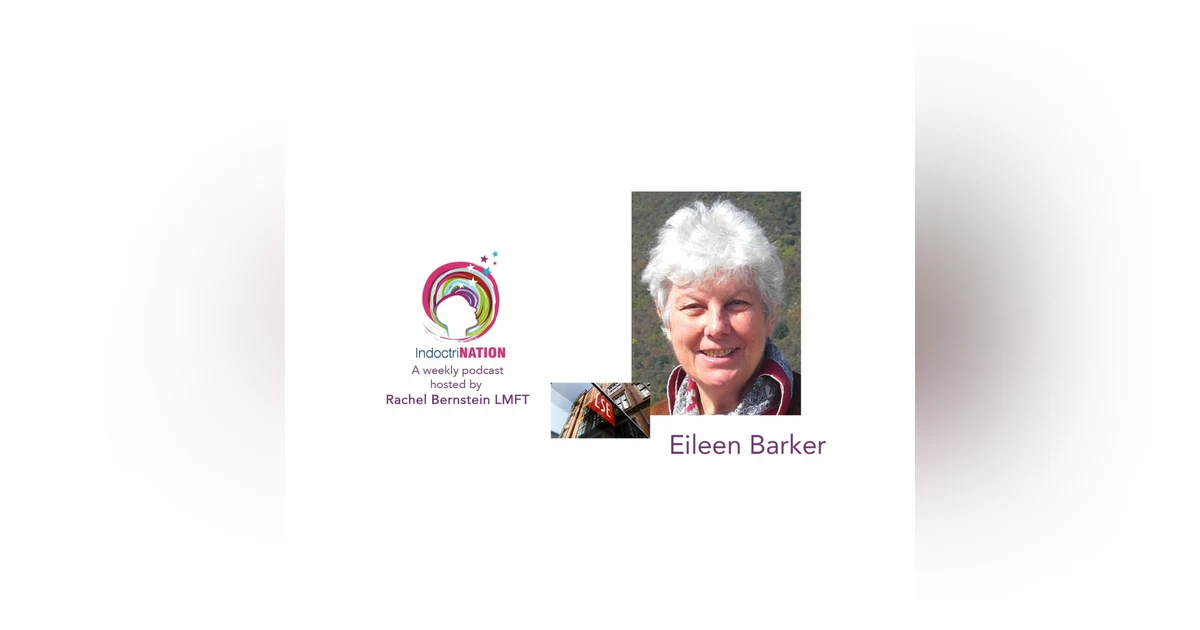 You Can't Just Open Up A Brain & Wash It w/ Eileen Barker, Officer of the British Empire - S2E10