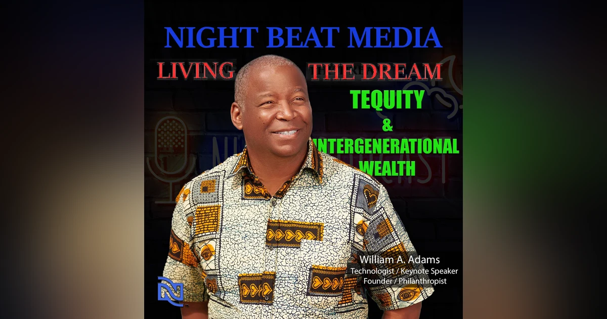 Techquity: Fostering Diversity and Wealth Creation in Tech with William A. Adams