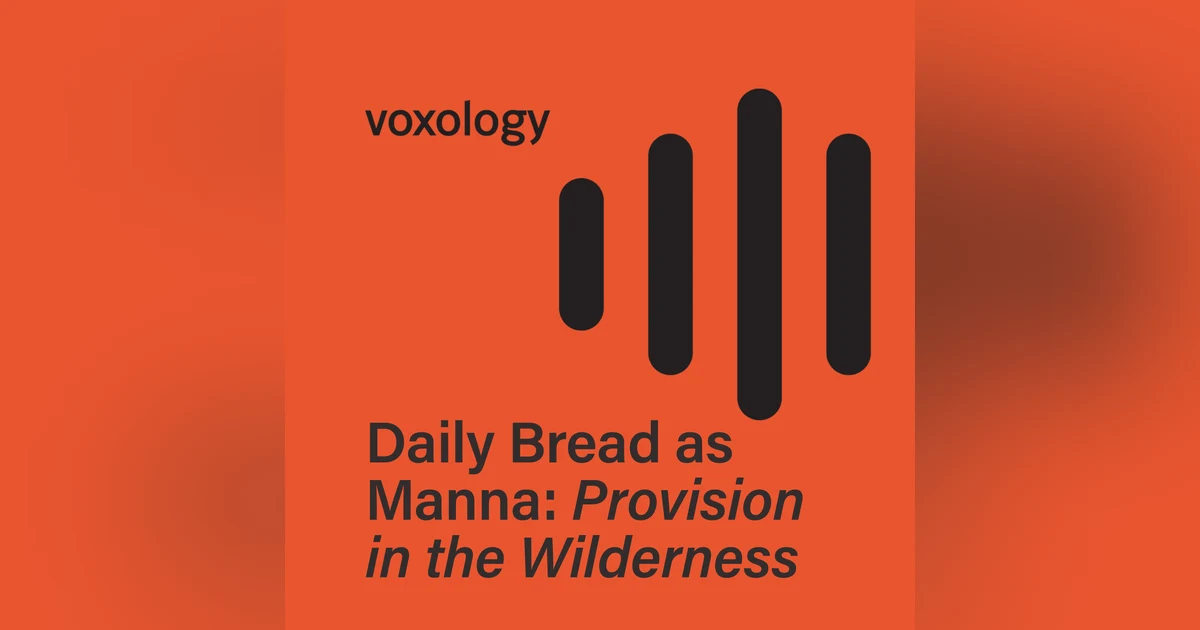 Daily Bread as Manna: Provision in the Wilderness