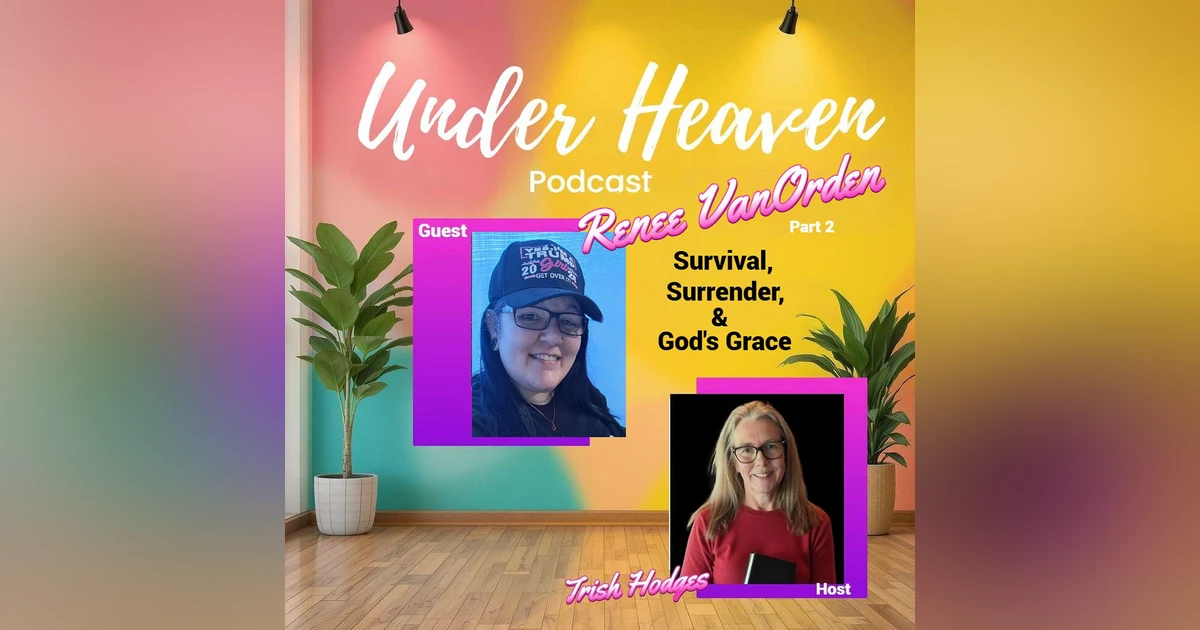 Under Heaven Podcast: Renee Van Orden - Unplugged From Darkness