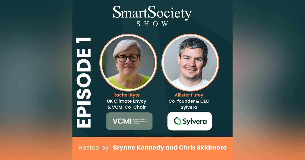 S1 E1: UK Climate Envoy Rachel Kyte & Sylvera's CEO Allister Furey discuss a bright future ahead for carbon markets