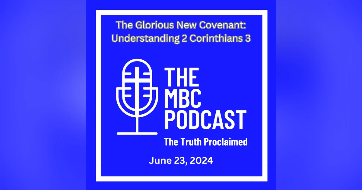 The Glorious New Covenant: Understanding 2 Corinthians 3 - June 23, 2024