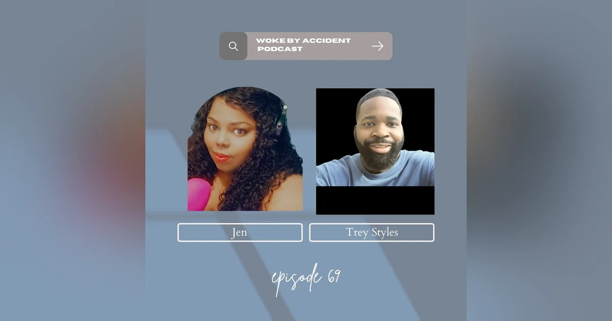 Woke By Accident Podcast Episode 69, guest Trey Styles