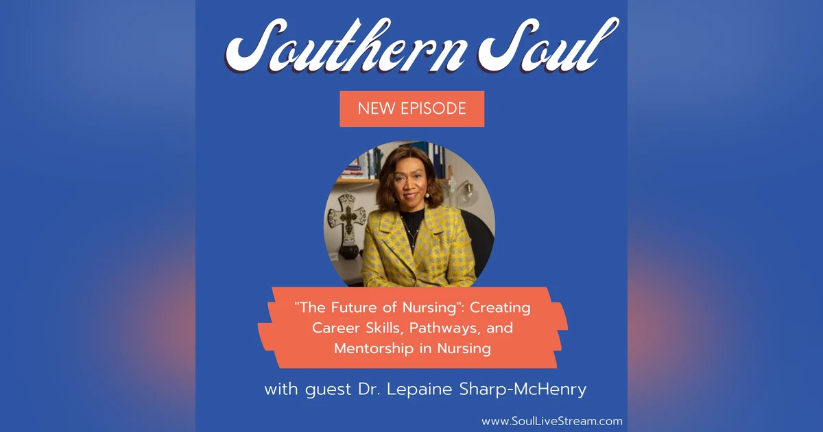 ”The Future of Nursing”: Creating Career Skills, Pathways, and Mentorship in Nursing with Dr. Lepaine Sharp-McHenry