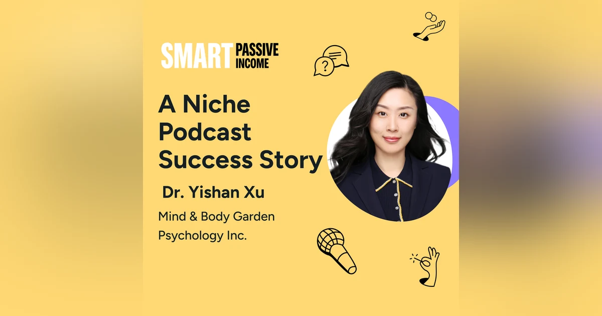 SPI 797: A Niche Podcast Success Story with Dr. Yishan Xu