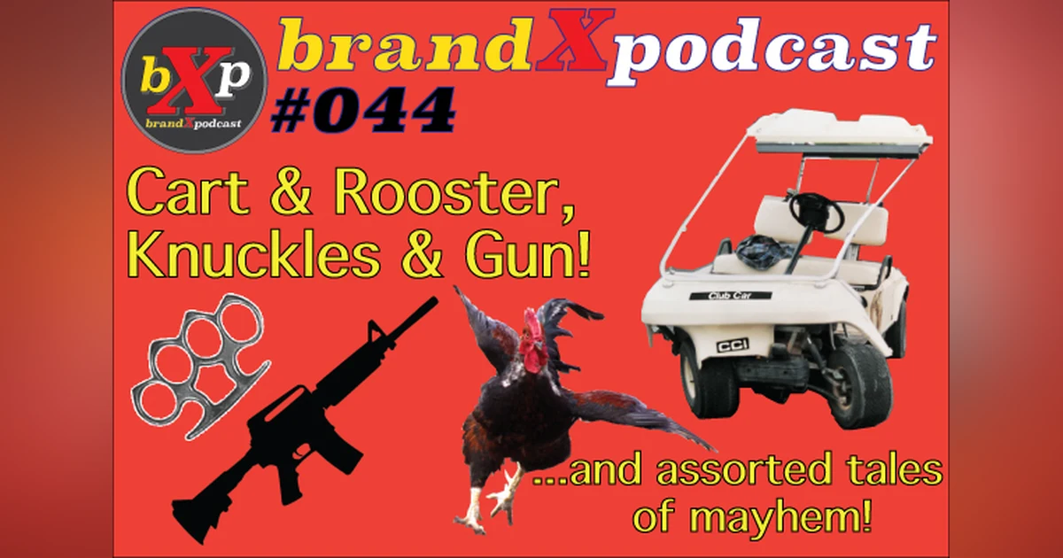Golf Cart & Rooster - Knuckles & Gun | Brand X Podcast 044