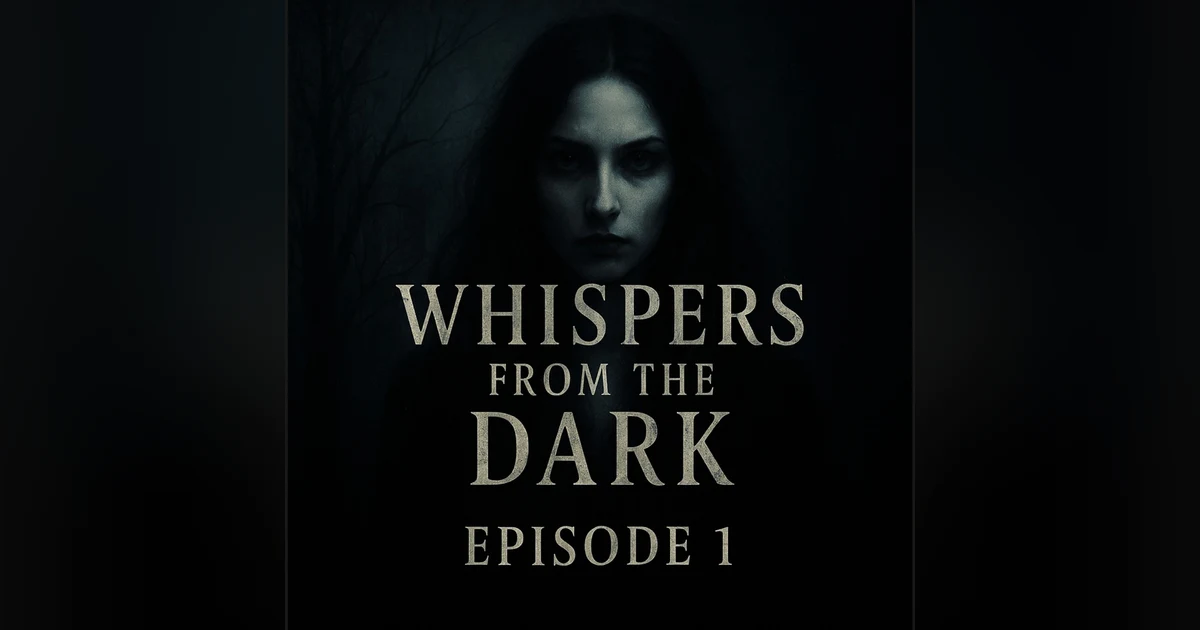 Whispers from the Dark: Where the Light Fades Episode #1