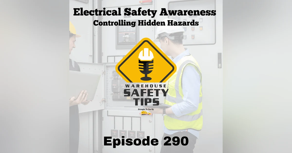 Warehouse Safety Tips | Episode 290 | Electrical Safety Awareness: Controlling Hidden Hazards