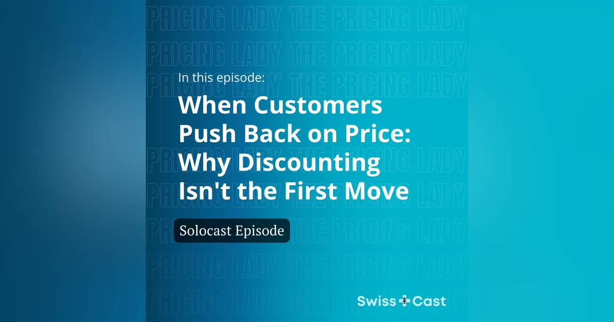 When Customers Push Back on Price: Why Discounting Isn't the First Move